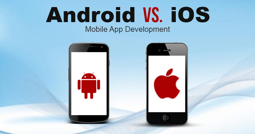iOS and Android app development - Android vs iOS App Development: Which Platform should you Build for?